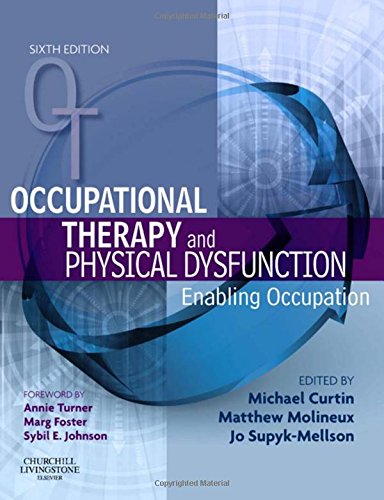 Occupational Therapy and Physical Dysfunction: Enabling Occupation (Occupational Therapy Essentials) (9780080450841) by Curtin PhD, Michael; Molineux BOccThy MSc PhD AccOT, Matthew; Webb (formerly Supyk/Mellson) MSc DipCOT SROT, Jo-Anne