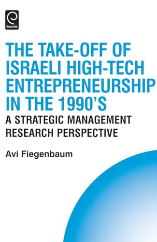9780080450995: The Take-off of Israeli High-Tech Entrepreneurship During the 1990's: A Strategic Management Research Perspective: 12 (Technology, Innovation, Entrepreneurship and Competitive Strategy)
