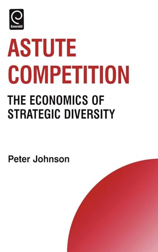 Stock image for Astute Competition: The Economics of Strategic Diversity for sale by Bookshelfillers