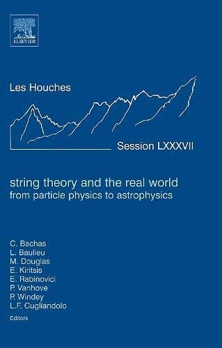 Beispielbild fr String Theory and the Real World: From particle physics to astrophysics: Lecture Notes of the Les Houches Summer School 2007 (Volume 87) (Les Houches, Volume 87) zum Verkauf von Books From California