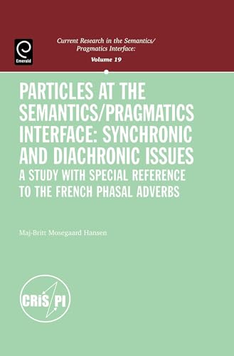 Imagen de archivo de Particles at the Semantics, Pragmatics Interface: Synchronic and Diachronic Issues . A Study with special Reference to the French Phasal Adverbs. a la venta por Ganymed - Wissenschaftliches Antiquariat