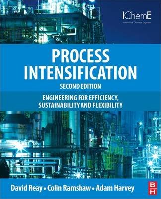 Process Intensification: Engineering for Efficiency, Sustainability and Flexibility (9780080982397) by Reay, David; Ramshaw, Colin; Harvey, Adam