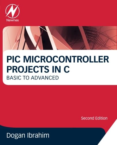 PIC Microcontroller Projects in C: Basic to Advanced (9780080999241) by Ibrahim, Dogan