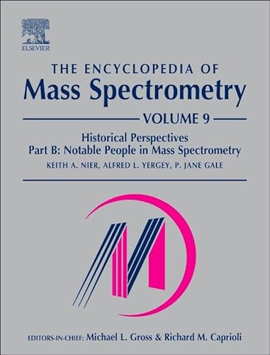 9780081003794: The Encyclopedia of Mass Spectrometry: Historical Perspectives Volume 9: Volume 9: Historical Perspectives, Part B: Notable People in Mass Spectrometry