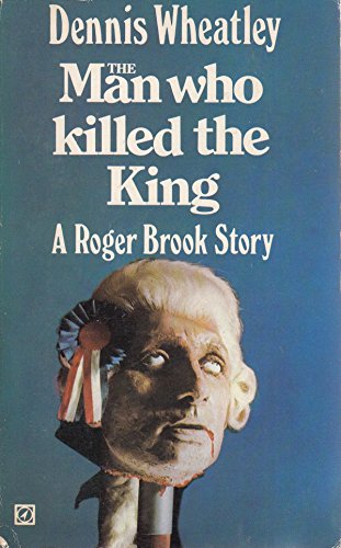 The Man Who Killed The King: A Roger Brook Story (9780090031900) by Dennis Wheatley
