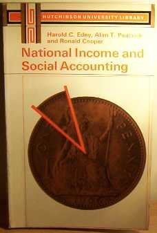 NATIONAL INCOME AND SOCIAL ACCOUNTING - Harold C. Edey, Alan T. Peacock and Ronald Cooper