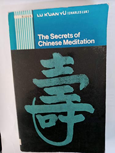 9780090691111: Secrets of Chinese Meditation: Self-cultivation by Mind Control as Taught in the Ch'an, Mahayana and Taoist Schools in China