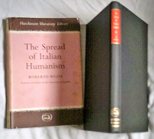 The Spread of Italian Humanism - Weiss, R.