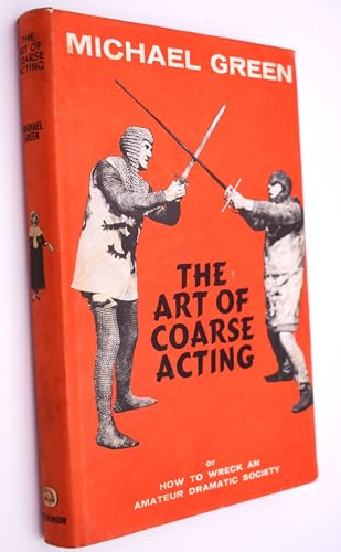 9780090728909: The art of coarse acting : or, how to wreck an amateur dramatic society / Michael Green