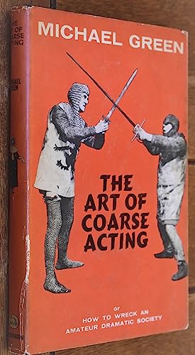 Stock image for The Art of Coarse Acting, or How to Wreck an Amateur Dramatic Society for sale by WorldofBooks