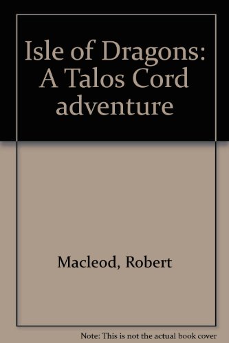 Isle of Dragons: A Talos Cord adventure (9780090848607) by MacLeod, Robert