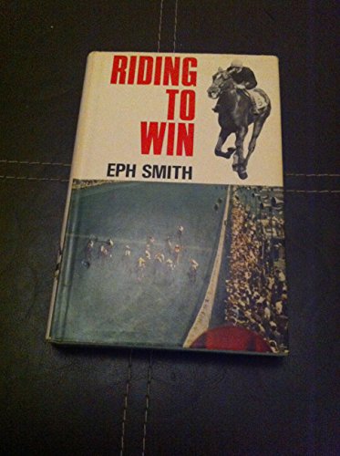 9780090857609: Riding to Win by Smith, Eph