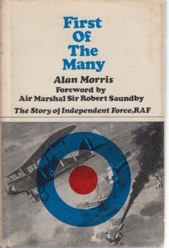 First of the many: The story of Independent Force, R.A.F (9780090873609) by Morris, Alan