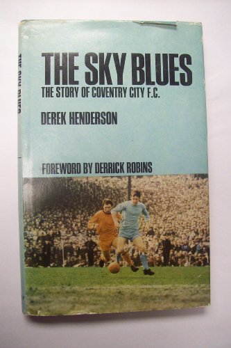 The Sky Blues: The story of Coventry City F.C.; (9780090874804) by Henderson, Derek