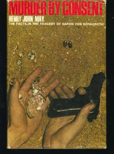 Imagen de archivo de Murder By Consent The Facts in the Tragedy of Baron Von Schauroth a la venta por Hessay Books