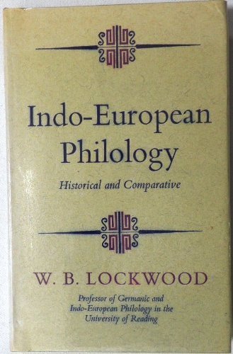 Indo-European philology,: Historical and comparative (Hutchinson university library: Modern languages) (9780090955800) by Lockwood, W. B
