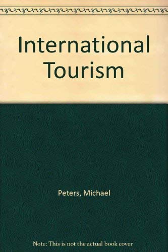 International tourism: The economics and development of the international tourist trade (9780090978106) by Peters, Michael