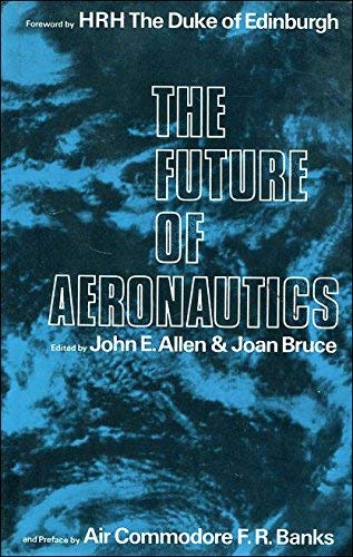 Stock image for The Future of AERONAUTICS. Foreword by His Royal Highness The Prince Philip Duke of Edinburgh KG KT. for sale by SUNSET BOOKS
