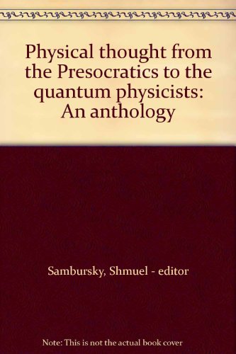 9780091028503: Physical thought from the Presocratics to the quantum physicists: An anthology