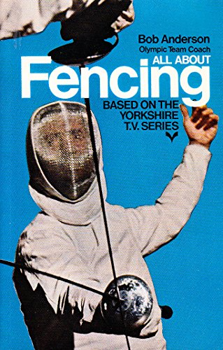 9780091041205: All about fencing: An introduction to the foil, based on the Yorkshire Television series