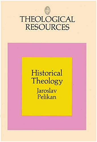 Historical Theology: Continuity and Change in Christian Doctrine (Theological Resources) (9780091047801) by Jaroslav Pelikan