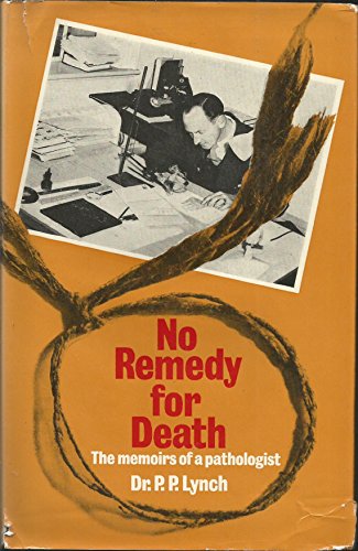 No Remedy for Death The Memoirs of a Pathologist.