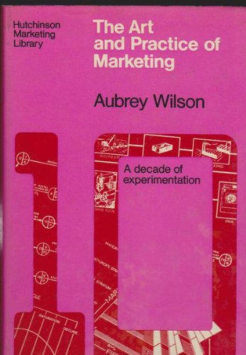 Stock image for The art and practice of marketing: A decade of experimentation (The Hutchinson marketing library) for sale by Basement Seller 101