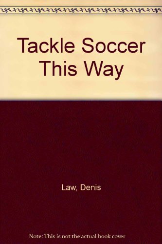 9780091057411: Tackle Soccer This Way