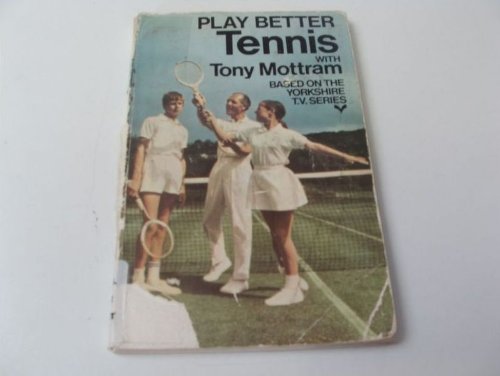 Stock image for Play better Tennis with Tony Mottram. Based on the yorkshire T.V.Series. for sale by Antiquariat Hans Hammerstein OHG