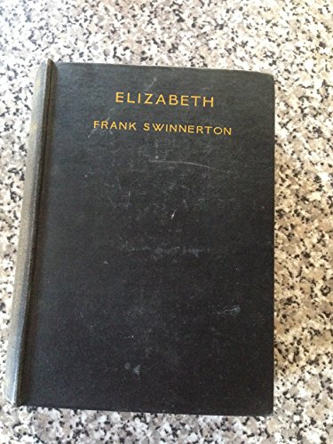 Elizabeth: A Story in Six Parts (9780091113803) by Frank Swinnerton