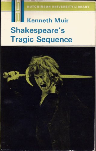 9780091116415: Shakespeare's tragic sequence (Hutchinson university library. English literature)