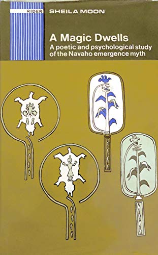 9780091122508: Magic Dwells: Poetic and Psychological Study of the Navaho Emergence Myth