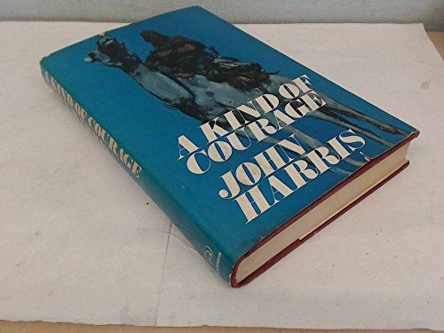 A KIND OF COURAGE. (SIGNED). (9780091123604) by John Harris