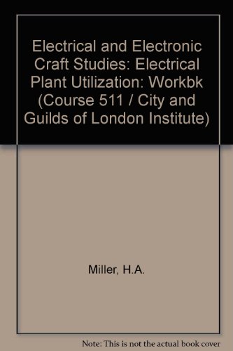 9780091130015: Electrical and Electronic Craft Studies: Electrical Plant Utilization: Workbk (Course 511 / City and Guilds of London Institute)