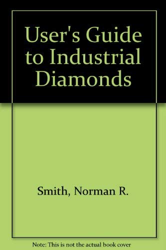 Stock image for USERS' GUIDE TO INDUSTRIAL DIAMONDS for sale by Cape Cod Booksellers