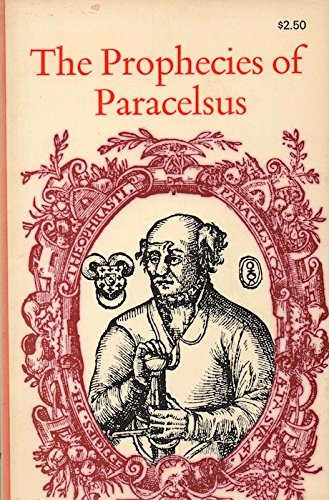 The Prophecies of Paracelsus: Magic Figures and Prognostications Made By Theophrastus Paracelsus ...