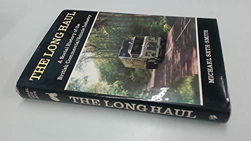 Imagen de archivo de The Long Haul: A Social History of the British Commercial Vehicle Industry a la venta por G. & J. CHESTERS