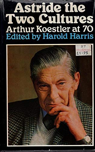 9780091247102: Astride the Two Cultures: Arthur Koestler at 70
