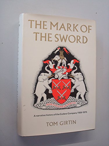 Beispielbild fr The Mark of the Sword: A Narrative History of the Cutlers' Company, 1189-1975 zum Verkauf von WorldofBooks