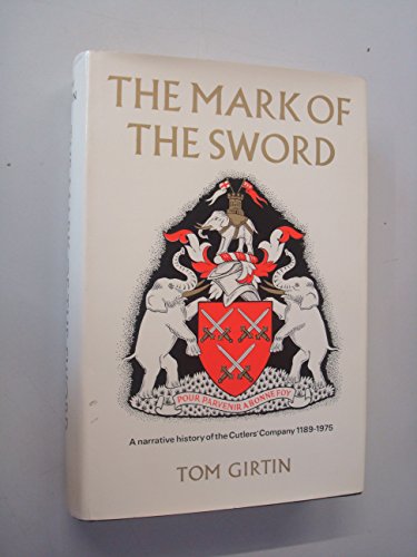 Imagen de archivo de The Mark of the Sword: A Narrative History of the Cutlers' Company, 1189-1975 a la venta por WorldofBooks