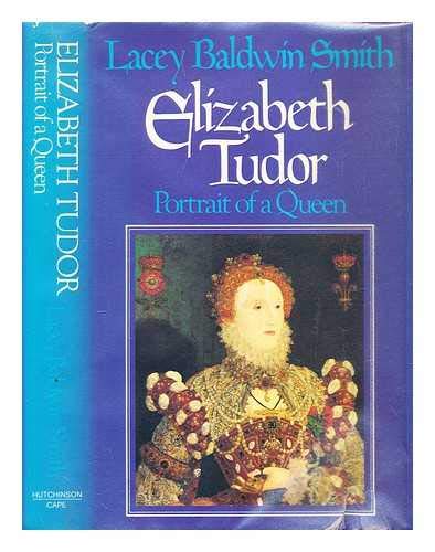 Elizabeth Tudor: Portrait of a Queen (9780091264000) by Lacey Baldwin Smith