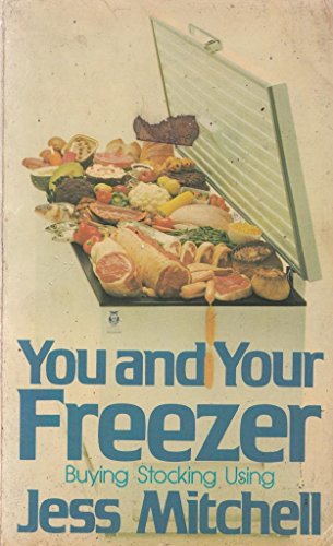 Stock image for You and Your Freezer: Buying, Stocking, Using for sale by WeBuyBooks
