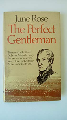 Beispielbild fr The Perfect Gentleman. The remarkable life of Dr. James Miranda Barry, the woman who served as an officer in the British Army from 1813 to 1859. zum Verkauf von Antiquariat Schwarz & Grmling GbR