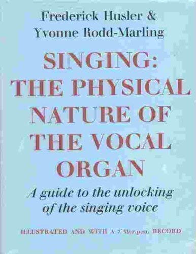 9780091268602: Singing: The Physical Nature of the Vocal Organ. A Guide to the Unlocking of the Singing Voice
