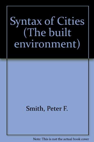 The syntax of cities (The Built environment series) (9780091270803) by Smith, Peter F