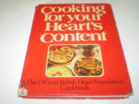 Stock image for Cooking for Your Heart's Content : The Official British Heart Foundation Cookbook for sale by Better World Books Ltd