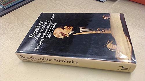 Beaufort of the Admiralty: The life of Sir Francis Beaufort, 1774-1857 (9780091285005) by Friendly, Alfred