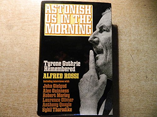 Stock image for Astonish us in the morning: Tyrone Guthrie remembered for sale by Front Cover Books