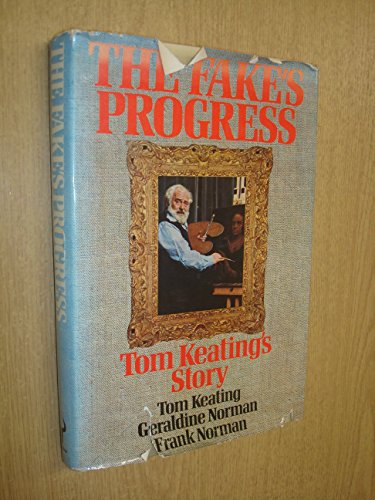 Beispielbild fr The Fake`s Progress. Being the cautionary history of the master painter and simulator Tom Keating as recounted with the utmost candour & without fear of favour to Frank Norman together with a dissertation upon the Traffic in Works of Art by Geraldine Norman. zum Verkauf von Antiquariat Gerber AG, ILAB/VEBUKU/VSAR