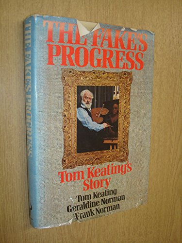 Stock image for The fake's progress: Being the cautionary history of the master painter & simulator Tom Keating as recounted with the utmost candour & without fear or . Norman [entitled Art trading and art faking] for sale by Hay-on-Wye Booksellers